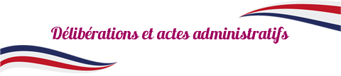 Deliberations et actes administratifs